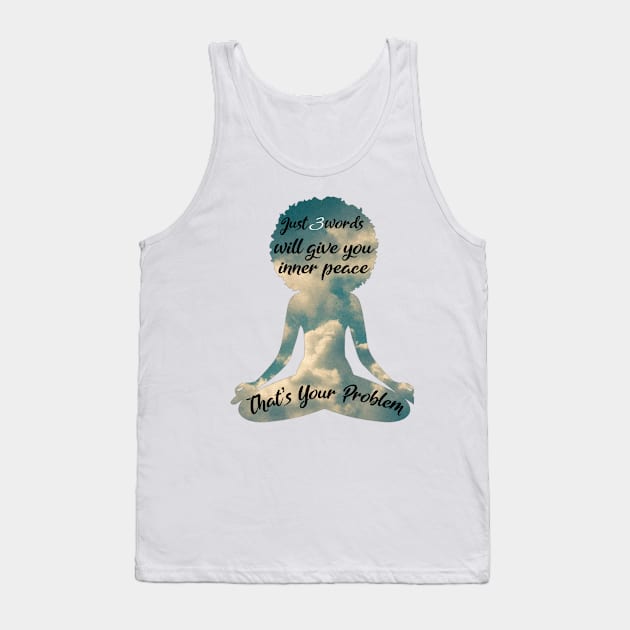 That’s Your Problem Tank Top by FirstTees